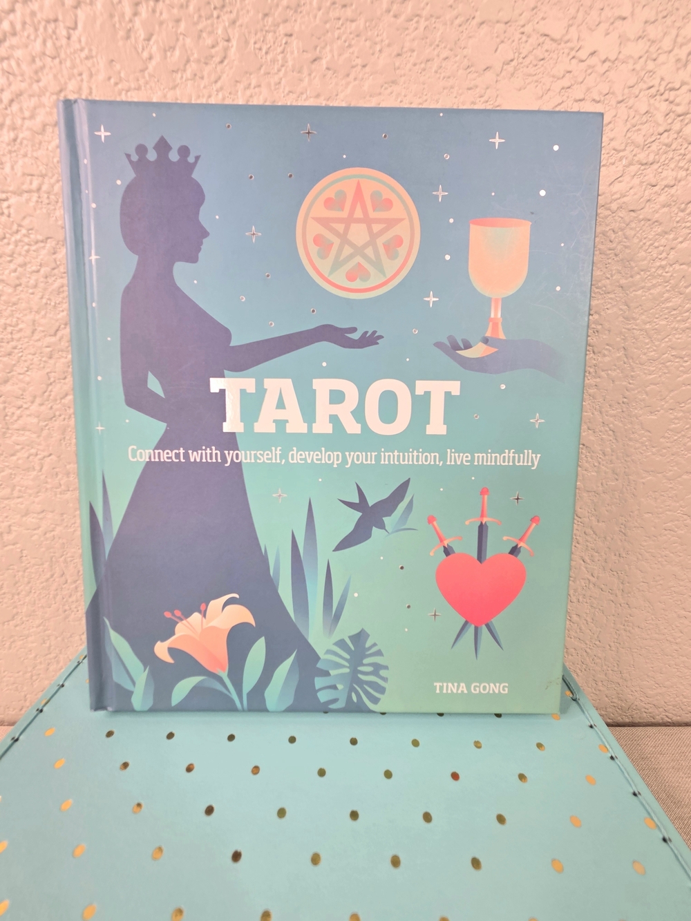 Tarot: Connect with Yourself, Develop Intuition, Live Mindfully Book; Tina Gong